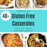 5 images of gluten free casseroles: chicken and black bean enchilada casserole, chicken noodle casserole, green bean casserole, hashbrown casserole, and a tater tot casserole. The words 40 Plus Gluten Free Casseroles is over a blue overlay.